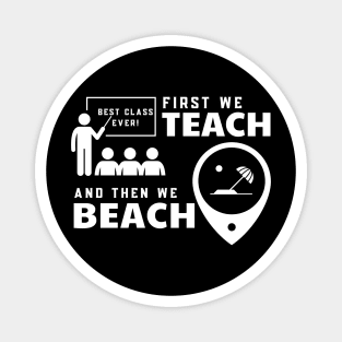 Funny Teacher First We Teach And Then We Beach Summer Vacation Shirt Magnet